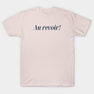 Au revoir! Francophile Gift Idea T-Shirt